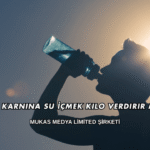 Aç Karnına Su İçmek Kilo Verdirir mi?