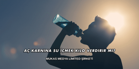 Aç Karnına Su İçmek Kilo Verdirir mi?