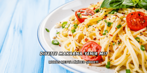 Diyette Makarna Yenir mi?