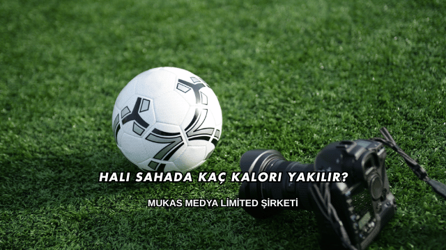 Halı Sahada Kaç Kalori Yakılır?