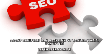 Ajans Sahipleri İçin Backlink ve Tanıtım Yazısı Taktikleri