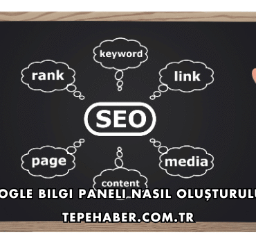 Google Bilgi Paneli Nasıl Oluşturulur?