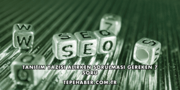 Tanıtım Yazısı Alırken Sorulması Gereken 7 Soru