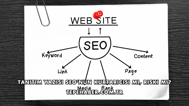 Tanıtım Yazısı SEO'nun Kurtarıcısı mı, Riski mi?
